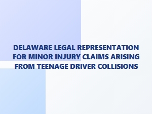 Delaware Legal Help for Minor Injuries From Teen Driver Crashes