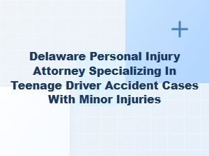 Delaware Teen Driver Accident Claims for Minor Injuries