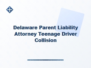 Delaware Parent Liability for Teen Driver Collisions